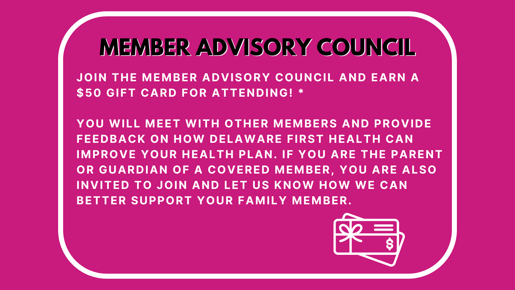 member advisory council. join the member advisory council and earn a $50 gift card for attending!*